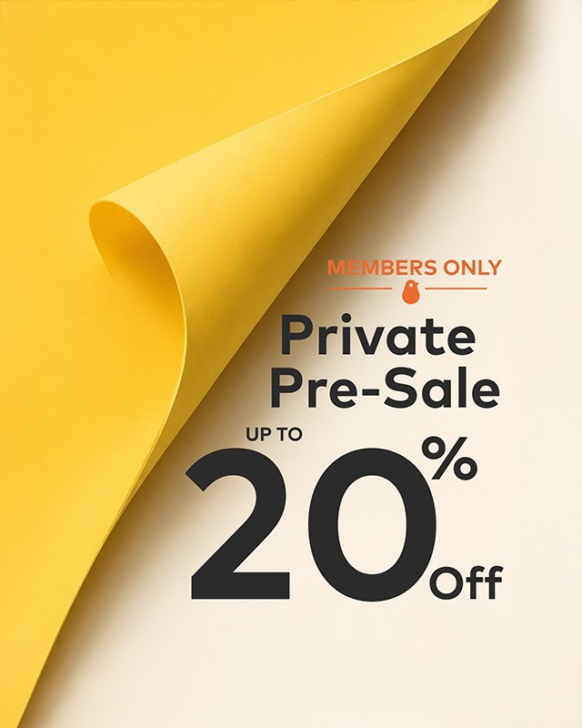 Members only - Private Pre Sale - Up to 20% off